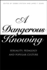 Image for A dangerous knowing: sexual pedagogies and the &#39;master&#39; narrative