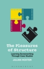 Image for The pleasures of structure: learning screenwriting through case studies