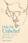Image for Help my unbelief  : James Joyce and religion