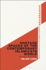 Image for Hostage Spaces of the Contemporary Islamicate World
