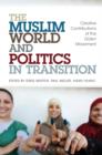 Image for The Muslim world and politics in transition: creative contributions of the Gulen movement