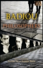 Image for Badiou and the philosophers  : interrogating 1960s French philosophy