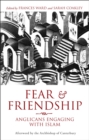 Image for Fear and friendship: Anglicans engaging with Islam