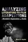 Image for Analyzing literature-to-film adaptations: a novelist&#39;s exploration and guide