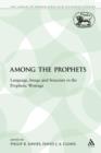 Image for Among the Prophets : Language, Image and Structure in the Prophetic Writings