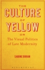 Image for The culture of yellow, or, The visual politics of late modernity