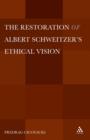 Image for The Restoration of Albert Schweitzer&#39;s Ethical Vision