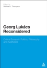Image for Georg Lukacs reconsidered: critical essays in politics, philosophy and aesthetics