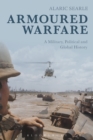Image for Armoured Warfare: A Military, Political and Global History