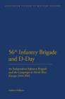 Image for 56th Infantry Brigade and D-day: An Independent Infantry Brigade and the Campaign in North West Europe 1944-1945