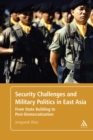Image for Security Challenges and Military Politics in East Asia: From State Building to Post-democratization