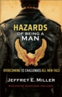 Image for Hazards of being a man: overcoming 12 challenges all men face