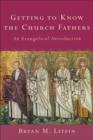 Image for Getting to know the church fathers: an evangelical introduction