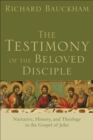 Image for The testimony of the beloved disciple: narrative, history, and theology in the Gospel of John