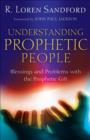 Image for Understanding prophetic people: blessings and problems with the prophetic gift