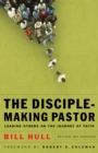 Image for The disciple-making pastor: leading others on the journey of faith
