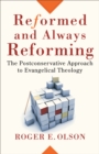 Image for Reformed and always reforming: the postconservative approach to evangelical theology