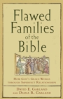 Image for Flawed families of the Bible: how God&#39;s grace works through imperfect relationships