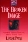 Image for The broken image: restoring personal wholeness through healing prayer