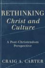 Image for Rethinking Christ and culture: a post-Christendom perspective