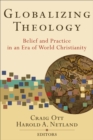 Image for Globalizing theology: belief and practice in an era of world Christianity