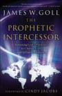 Image for The prophetic intercessor: releasing God&#39;s purpose to change lives and influence nations