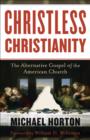 Image for Christless Christianity: the alternative gospel of the American church