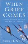 Image for When grief comes: finding strength for today and hope for tomorrow