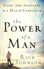 Image for The power of a man: using your influence as a man of character