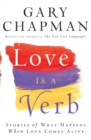 Image for Love Is A Verb : Stories Of What Happens When Love Comes Alive