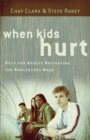 Image for When kids hurt: help for adults navigating the adolescent maze