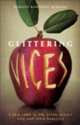 Image for Glittering vices: a new look at the seven deadly sins and their remedies