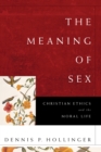 Image for The meaning of sex: Christian ethics and the moral life