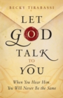 Image for Let God talk to you: when you hear him, you will never be the same