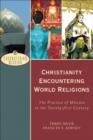 Image for Christianity encountering world religions: the practice of mission in the twenty-first century