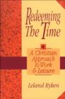 Image for Redeeming the time: a Christian approach to work and leisure