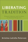 Image for Liberating tradition: women&#39;s identity and vocation in Christian perspective