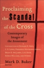 Image for Proclaiming the scandal of the cross: contemporary images of the atonement