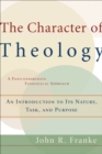 Image for The character of theology: an introduction to its nature, task, and purpose
