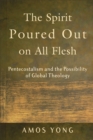 Image for The Spirit poured out on all flesh: Pentecostalism and the possibility of global theology