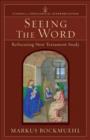 Image for Seeing the Word (Studies in Theological Interpretation): Refocusing New Testament Study
