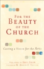 Image for For the beauty of the church: casting a vision for the arts