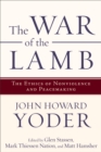 Image for The war of the lamb: the ethics of nonviolence and peacemaking