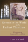 Image for Women in the world of the earliest Christians: illuminating ancient ways of life