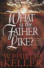 Image for What Is the Father Like?: A Devotional Look at How God Cares for His Children