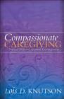 Image for Compassionate caregiving: practical help and spiritual encouragement