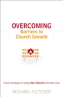 Image for Overcoming Barriers to Church Growth: Proven Strategies for Taking Your Church to the Next Level