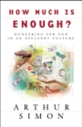 Image for How much is enough?: hungering for God in an affluent culture