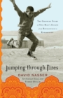 Image for Jumping Through Fires : The Gripping Story Of One Man&#39;s Escape From Revolution To Redemption