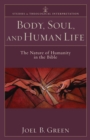 Image for Body, soul, and human life: the nature of humanity in the Bible